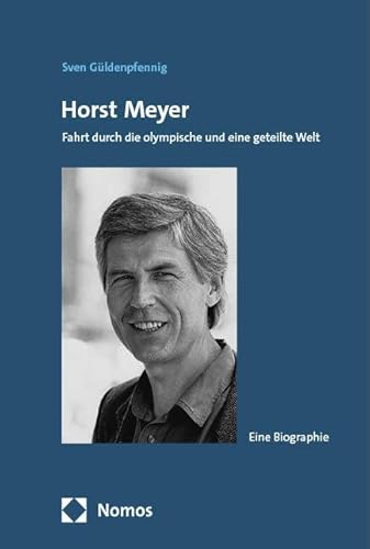 Horst Meyer: Fahrt durch die olympische und eine geteilte Welt von Nomos