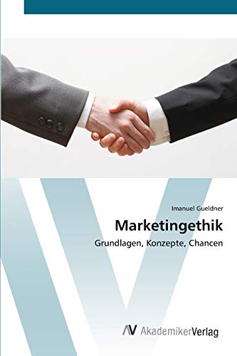 Marketingethik: Grundlagen, Konzepte, Chancen