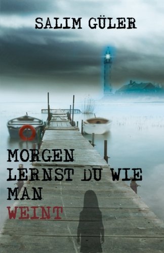 Morgen lernst du wie man weint: Thriller Morgen lernst du wie man weint: Thriller von CreateSpace Independent Publishing Platform