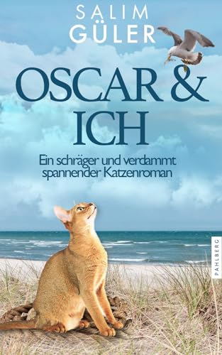 OSCAR & ICH - Ein schräger und verdammt spannender Katzenroman von Pahlberg Verlag