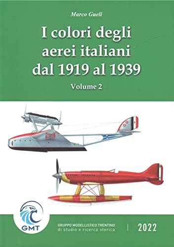 I colori degli aerei italiani dal 1919 al 1939. Ipotesi e certezze (Vol. 2)
