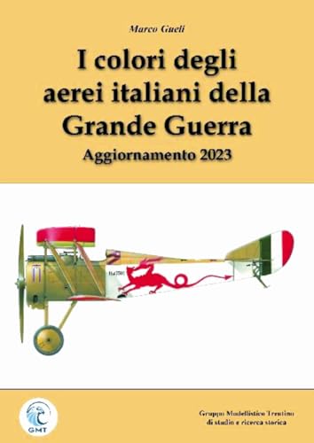 I colori degli aerei italiani della grande guerra. Ipotesi e certezze. Ediz. ampliata von Gruppo Modellistico Trentino