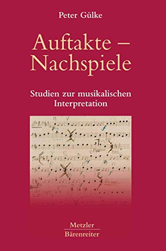 Auftakte – Nachspiele: Studien zur musikalischen Interpretation