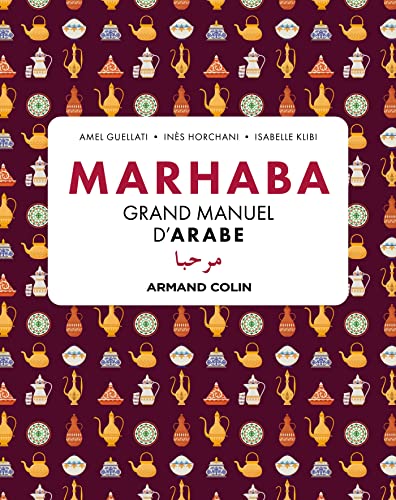 Marhaba Grand manuel d'arabe: Grands débutants Marhaba Grand manuel d'arabe: Grands débutants