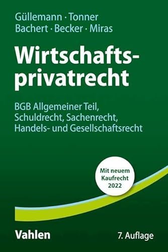 Wirtschaftsprivatrecht: BGB Allgemeiner Teil, Schuldrecht, Sachenrecht, Handels- und Gesellschaftsrecht von Vahlen