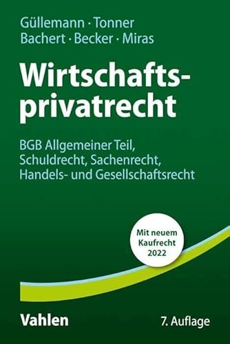 Wirtschaftsprivatrecht: BGB Allgemeiner Teil, Schuldrecht, Sachenrecht, Handels- und Gesellschaftsrecht von Vahlen