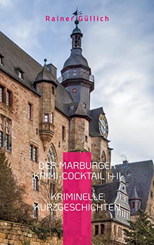 Der Marburger Krimi-Cocktail I + II: Kriminelle Kurzgeschichten