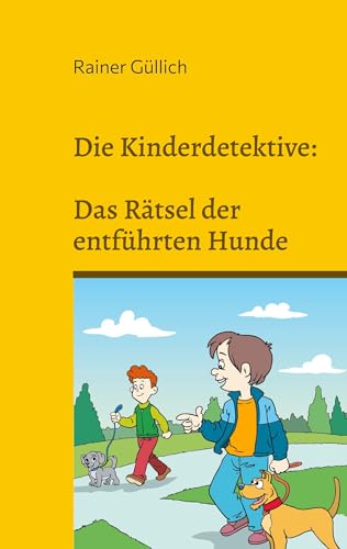 Die Kinderdetektive: Das Rätsel der entführten Hunde Die Kinderdetektive: Das Rätsel der entführten Hunde von BoD – Books on Demand