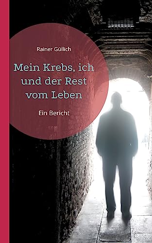 Mein Krebs, ich und der Rest vom Leben: Ein Bericht von BoD – Books on Demand