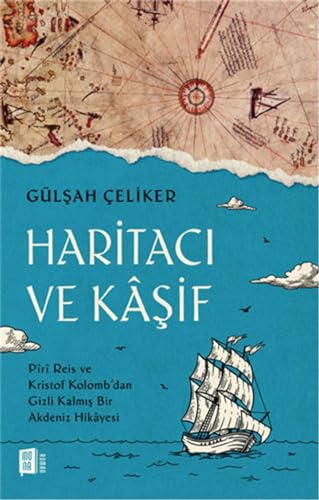 Haritacı ve Kaşif: Piri Reis ve Kristof Kolomb’dan Gizli Kalmış Bir Akdeniz Hikayesi Haritacı ve Kaşif: Piri Reis ve Kristof Kolomb’dan Gizli Kalmış Bir Akdeniz Hikayesi