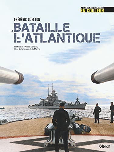 La bataille de l'Atlantique: La Seconde Guerre mondiale en couleurs