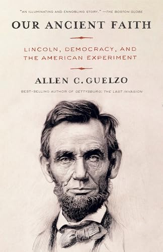 Our Ancient Faith: Lincoln, Democracy, and the American Experiment Our Ancient Faith: Lincoln, Democracy, and the American Experiment von Knopf Doubleday Publishing Group