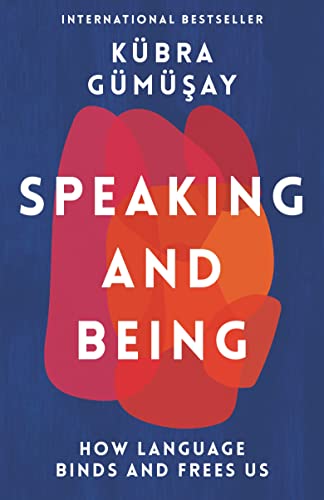 Speaking and Being: How Language Binds and Frees Us von Profile Books