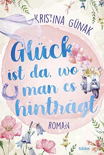 Glück ist da, wo man es hinträgt: Roman