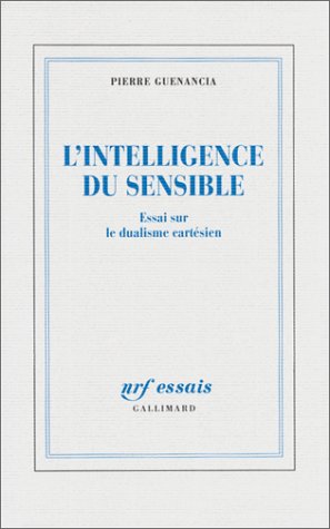 L'Intelligence du sensible: Essai sur le dualisme cartésien