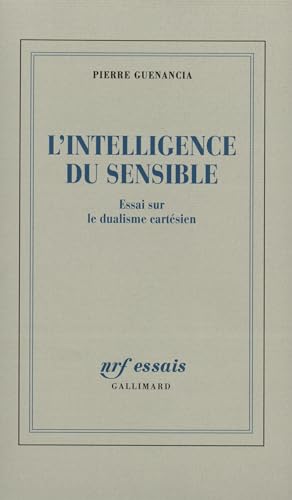 L'INTELLIGENCE DU SENSIBLE: Essai sur le dualisme cartésien