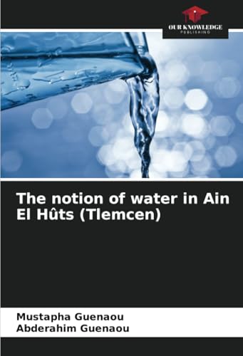 The notion of water in Ain El Hûts (Tlemcen) von Our Knowledge Publishing
