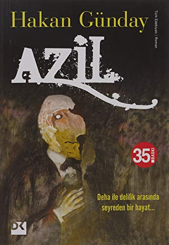 Azil: Deha ile Delilik Arasinda Seyreden Bir Hayat...: Deha ve Delilik Arasında Seyreden Bir Hayat...