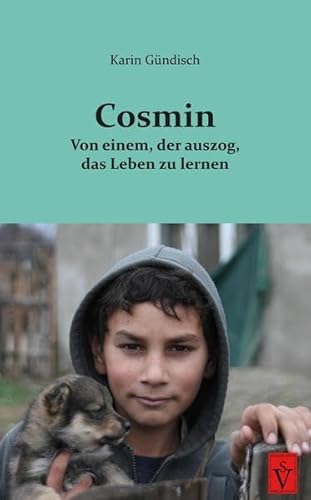 Cosmin: Von einem, der auszog, das Leben zu lernen (Siebenbürgische Kinder- und Jugendbücher)
