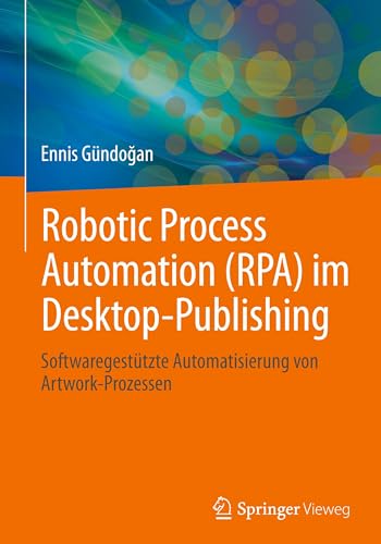 Robotic Process Automation (RPA) im Desktop-Publishing: Softwaregestützte Automatisierung von Artwork-Prozessen