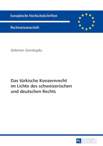 Das türkische Konzernrecht im Lichte des schweizerischen und deutschen Rechts: Dissertationsschrift (Europäische Hochschulschriften Recht, Band 5559)
