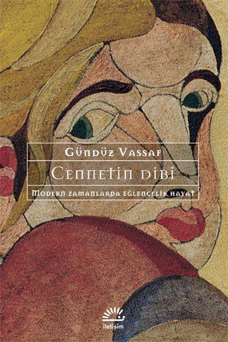 Cennetin Dibi: Modern Zamanlarda Eglencelik Hayat: Modern Zamanlarda Eğlencelik Hayat von Iletisim Yayinlari