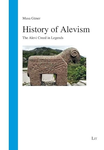 History of Alevism: The Alevi Creed in Legends (Religionsgeschichte) History of Alevism: The Alevi Creed in Legends (Religionsgeschichte) von LIT Verlag