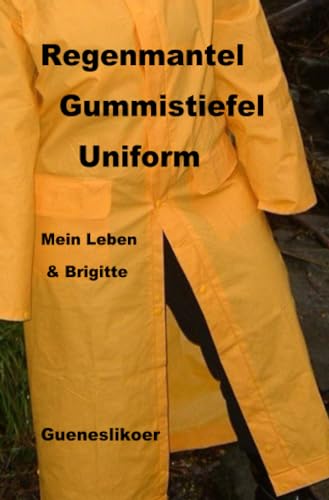 Regenmantel Gummistiefel Uniform: Mein Leben mit Brigitte von epubli