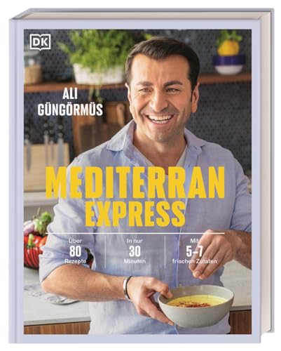 Mediterran Express: Über 80 Rezepte - In nur 30 Minuten - Mit 5 bis 7 frischen Zutaten von Dorling Kindersley Verlag