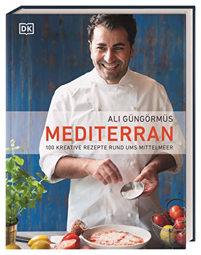 Mediterran: 100 kreative Rezepte rund ums Mittelmeer von DK
