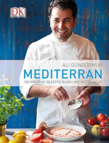 Mediterran: 100 kreative Rezepte rund ums Mittelmeer Mediterran: 100 kreative Rezepte rund ums Mittelmeer