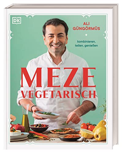 Meze vegetarisch: kombinieren, teilen, genießen. Über 90 Rezepte aus der vegetarischen Meze-Küche von Starkoch Ali Güngörmüs von Dorling Kindersley Verlag