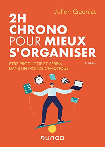 2h chrono pour mieux s'organiser - 2e éd. - Etre productif et serein dans un monde chaotique: Etre productif et serein dans un monde chaotique von DUNOD