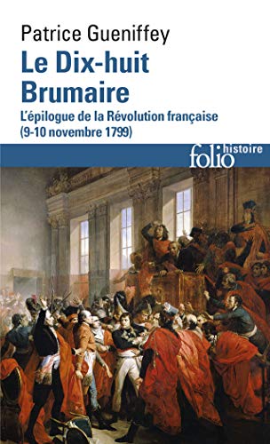 Le Dix-huit Brumaire: L'épilogue de la Révolution française (9-10 novembre 1799)
