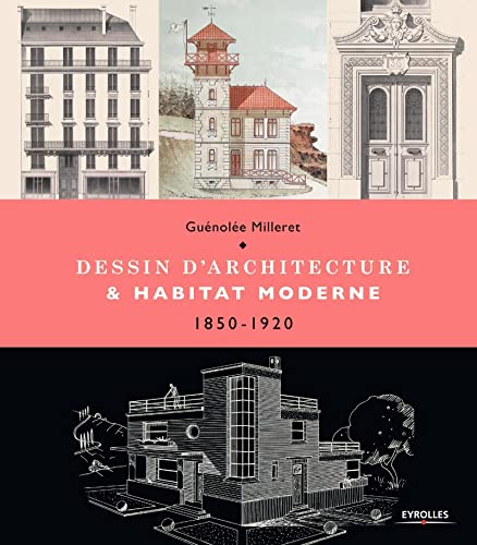 Dessin d'architecture et habitat morderne - 1850 - 1920 von EYROLLES