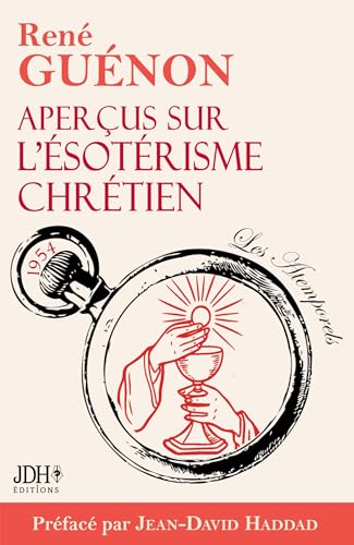 Aperçus sur l'ésotérisme chrétien - édition 2025: Le livre le plus spirituel de Guénon, préfacé par Jean-David Haddad von JDH Éditions