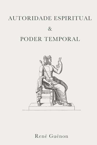 Autoridade Espiritual e Poder Temporal (Crítica ao Mundo Moderno) von Independently published