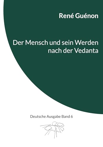 Der Mensch und sein Werden nach der Vedanta: Deutsche Ausgabe Band 6 Der Mensch und sein Werden nach der Vedanta: Deutsche Ausgabe Band 6