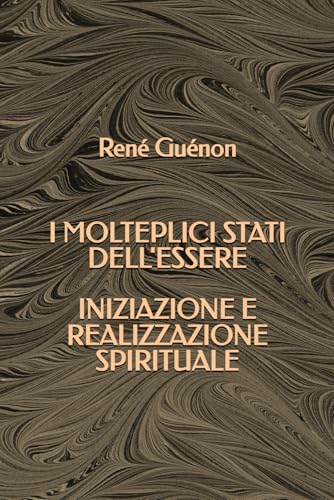 I molteplici stati dell'essere - Iniziazione e realizzazione spirituale