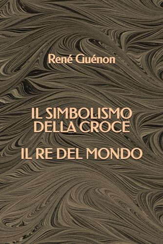 Il Simbolismo della Croce - Il Re del Mondo