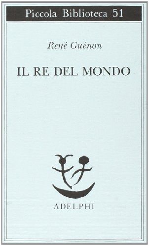 Il re del mondo (Piccola biblioteca Adelphi) Il re del mondo (Piccola biblioteca Adelphi)
