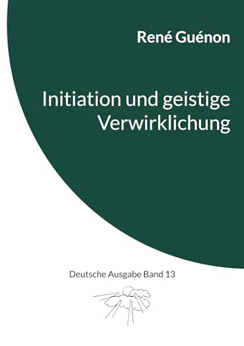 Initiation und geistige Verwirklichung: Deutsche Ausgabe Band 13 von BoD – Books on Demand