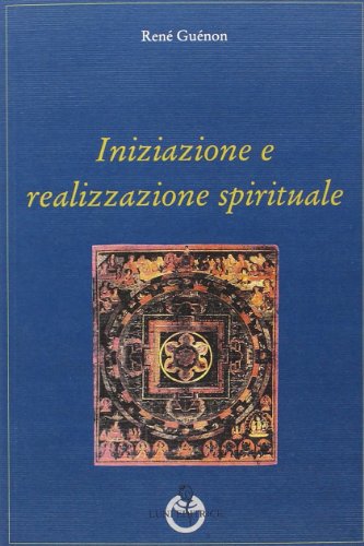 Iniziazione e realizzazione spirituale (Grandi pensatori d'Oriente e d'Occidente) von Luni Editrice