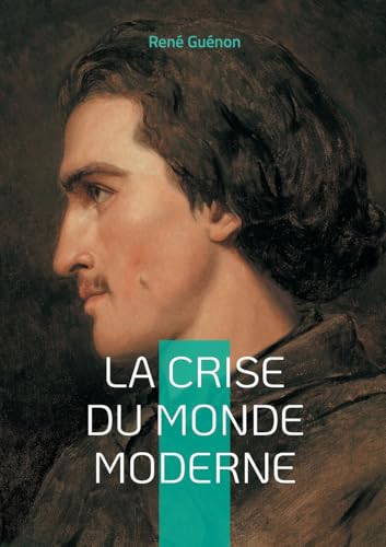 La Crise du Monde Moderne: Voyage au coeur de la crise spirituelle de l'Occident von Books on Demand