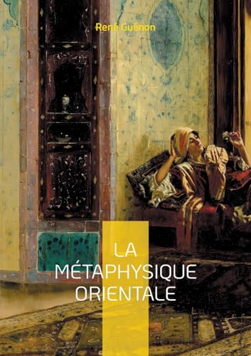 La Métaphysique Orientale: Exploration de la sagesse orientale et des arcanes de la psychologie sacrée von BoD – Books on Demand – Frankreich