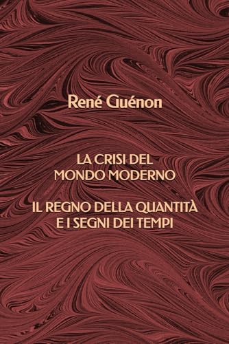 La crisi del mondo moderno - Il regno della quantità e i segni dei tempi