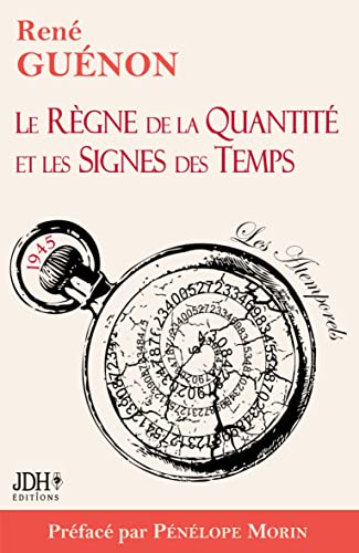 Le Règne de la Quantité et les Signes des Temps - édition 2022 - Préface par Pénélope Morin: 1945 Le Règne de la Quantité et les Signes des Temps - édition 2022 - Préface par Pénélope Morin: 1945 von JDH Éditions