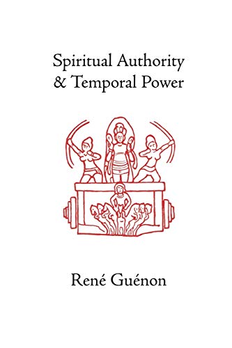 Spiritual Authority and Temporal Power (Rene Guenon Works)