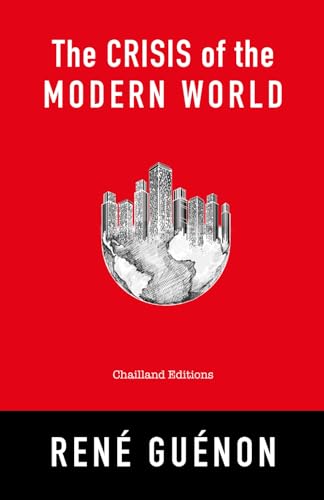 The Crisis of the Modern World - René Guénon - 1927: english book / chailland editions / rene guenon / books / religion / science / philosophy / ... / the crisis of the modern world von Independently published