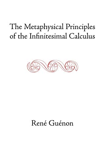 The Metaphysical Principles of the Infinitesimal Calculus (Rene Guenon Works)